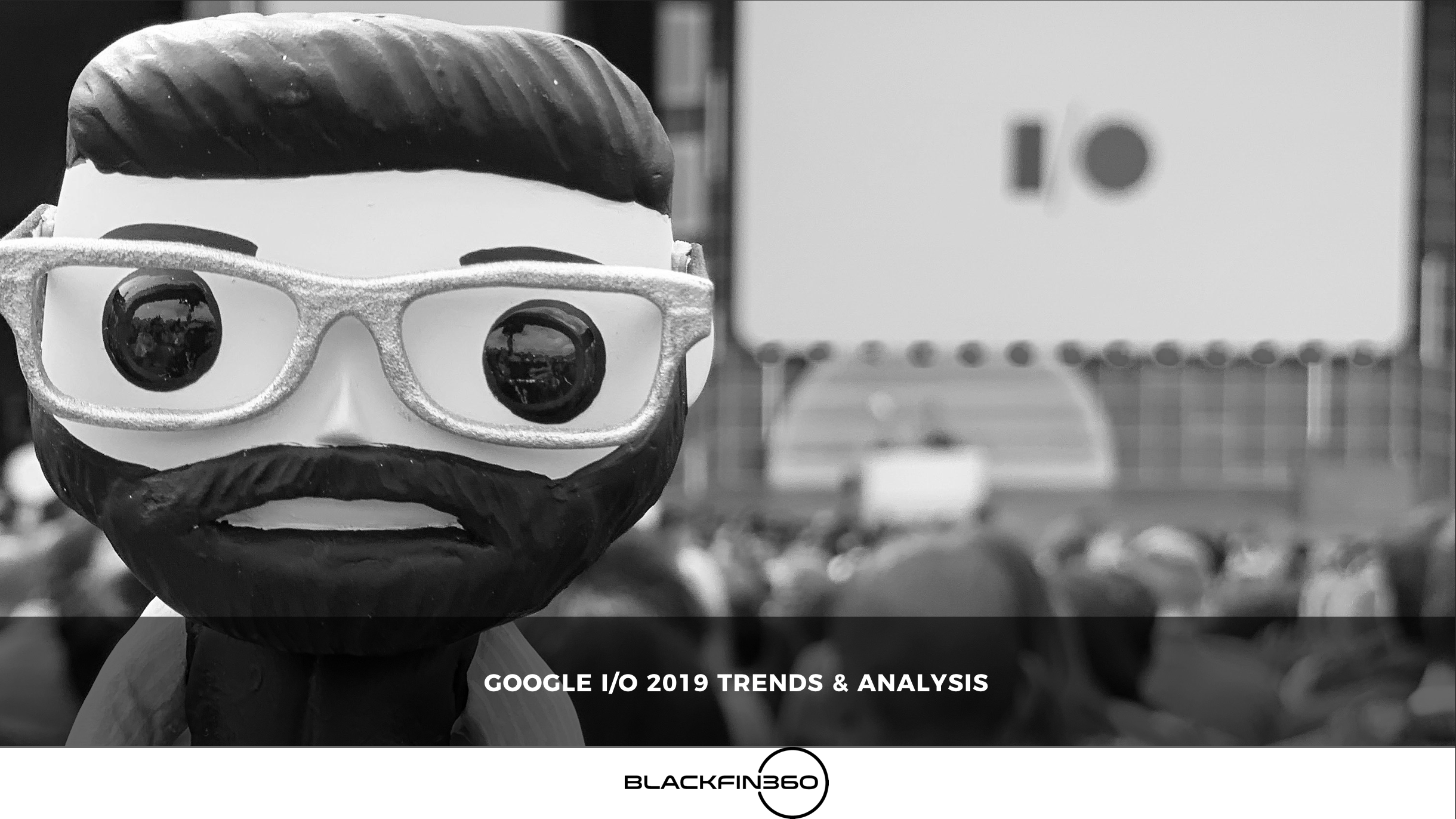 Google I/O 2019 Trends & Analysis